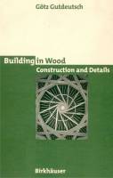 Götz Gutdeutsch — Building in Wood: Construction and Details