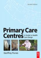 Geoffrey Purves - Primary Care Centres. A Guide to Health Care Design. Second Edition.