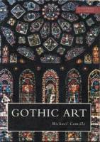 Michael Camille - Gothic Art: Visions and Revelations of the Medieval World