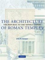 John W. Stamper - The Architecture of Roman Temples: The Republic to the Middle Empire