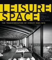 Paul Hogben,Judith O'Callagha - Leisure Space: The Transformation of Sydney, 1945-1970