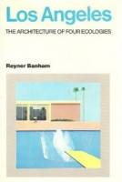 Reyner Banham - Los Angeles: The Architecture Of Four Ecologies