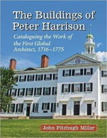 John Fitzhugh Millar - The Buildings of Peter Harrison: Cataloguing the Work of the First Global Architect, 1716–1775