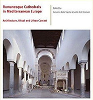 Gerardo Boto Varela - Romanesque Cathedrals in Mediterranean Europe: Architecture, Ritual, and Urban Context
