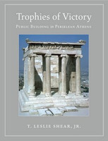 T. Leslie Shear Jr. - Trophies of Victory: Public Building in Periklean Athens
