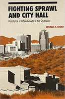 MICHAEL F. LOGAN - Fighting Sprawl and City Hall: Resistance to Urban Growth in the Southwest