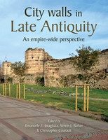 Emanuele E. Intagliata, Simon J. Barker, Chrstopher Courault - City Walls in Late Antiquity: An Empire-wide Perspective
