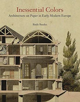 Basile Baudez - Inessential Colors: Architecture on Paper in Early Modern Europe