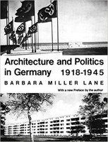 Barbara Miller Lane - Architecture and Politics in Germany 1918-194
