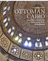 Chahinda Karim - Ottoman Cairo: Religious Architecture from Sultan Selim to Napoleon