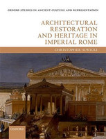 Christopher Siwicki - Architectural Restoration and Heritage in Imperial Rome