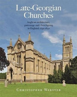 Christopher Webster - Late-Georgian Churches: Anglican architecture, patronage and churchgoing in England 1790-1840