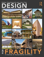 Esther Charlesworth, John Fien - Design for Fragility: 13 Stories of Humanitarian Architects