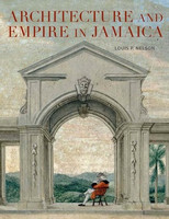 Louis P. Nelson - Architecture and Empire in Jamaica