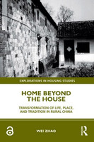 Wei Zhao - Home Beyond the House: Transformation of Life, Place, and Tradition in Rural China