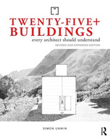 Simon Unwin - Twenty-Five+ Buildings Every Architect Should Understand, 3rd Edition