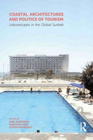 Coastal Architectures and Politics of Tourism Leisurescapes in the Global Sunbelt