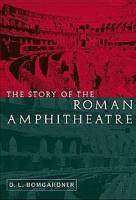 D.L. Bomgardner — The Story of the Roman Amphitheatre